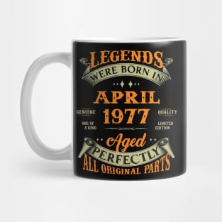 Legends Were Born In April 1977 Aged Perfectly Original Parts Mug